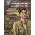 The Unbreakable Zamperini: A World War II Survivor's Brave Story