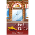 A Pie to Die For: A Bakery Detectives Cozy Mystery