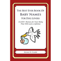 The Best Ever Book of Baby Names for Dog Lovers: 33,000+ Names for Your Baby That Will Last a Lifetime