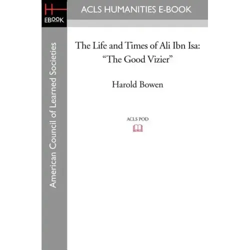 The Life and Times of Ali Ibn ISA: The Good Vizier
