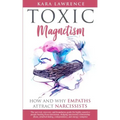 TOXIC MAGNETISM - How and why EMPATHS attract NARCISSISTS: Survival, recovery, and boundaries guide for highly sensitive people healing from narcissis