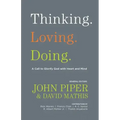 Thinking. Loving. Doing.: A Call to Glorify God with Heart and Mind