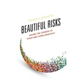 Beautiful Risks: Having the Courage to Teach and Learn Creatively