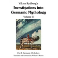 Viktor Rydberg's Investigations into Germanic Mythology Volume II: Part 2: Germanic Mythology