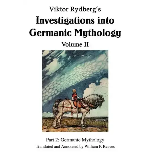 Viktor Rydberg's Investigations into Germanic Mythology Volume II: Part 2: Germanic Mythology