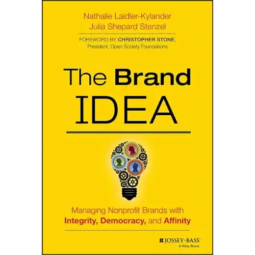 The Brand Idea: Managing Nonprofit Brands with Integrity, Democracy, and Affinity