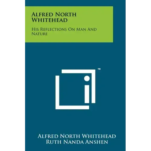 Alfred North Whitehead: His Reflections On Man And Nature