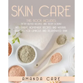 Skin Care: This Book Includes: Body Butter Recipes And Body Scrubs: Inexpensive, Homemade Recipes And Natural Remedies For Lumino