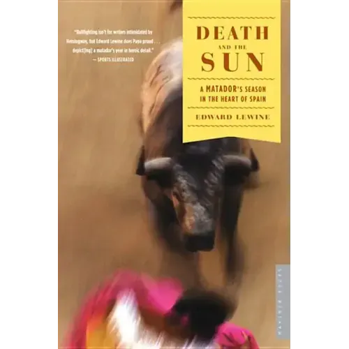 Death and the Sun: A Matador's Season in the Heart of Spain