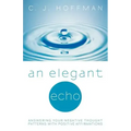 An Elegant Echo: Answering Your Negative Thought Patterns with Positive Affirmations