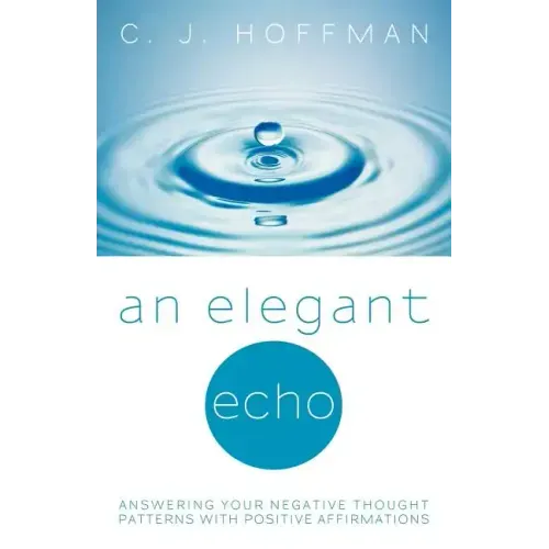 An Elegant Echo: Answering Your Negative Thought Patterns with Positive Affirmations