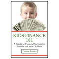 Kids Finance 101: A Guide to Financial Success for Parents and their Children