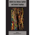 Infinite Eros: Deleuze, Guattari and Feminist Couplings: Deleuze & Guattari Studies Volume 12, Issue 4