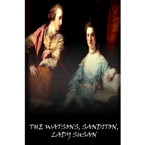 The Watsons, Sanditon, Lady Susan
