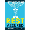 REST Assured: A Pragmatic Approach to API Design