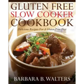 Gluten Free Slow Cooker Cookbook: Delicious Recipes For A Gluten Free Diet