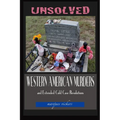 Unsolved Western American Murders and Extended Cold Case Resolutions: California, Oregon, Washington, Northern Idaho and Montana Murders