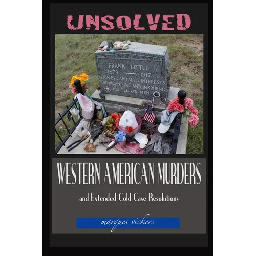 Unsolved Western American Murders and Extended Cold Case Resolutions: California, Oregon, Washington, Northern Idaho and Montana Murders