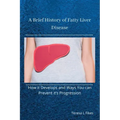 A Brief History of Fatty Liver Disease: How it Develops and Ways You can Prevent it's Progression