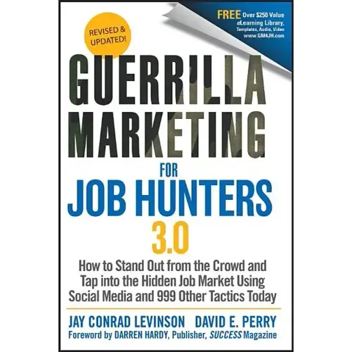 Guerrilla Marketing for Job Hunters 3.0: How to Stand Out from the Crowd and Tap Into the Hidden Job Market Using Social Media and 999 Other Tactics T