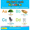 My First French Alphabets Picture Book with English Translations: Bilingual Early Learning & Easy Teaching French Books for Kids