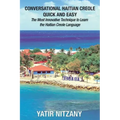 Conversational Haitian Creole Quick and Easy: The Most Innovative Technique to Learn the Haitian Creole Language, Kreyol