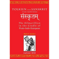 Tolkien and Sanskrit (second, expanded edition): The Silmarillion in the Cradle of Proto-Indo-European