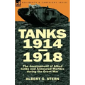 Tanks 1914-1918; the Development of Allied Tanks and Armoured Warfare During the Great War