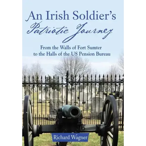 An Irish Soldier's Patriotic Journey: From the Walls of Fort Sumter to the Halls of the US Pension Bureau
