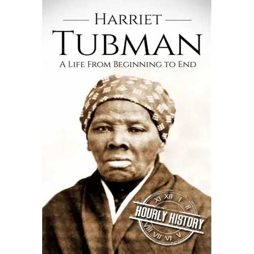 Harriet Tubman: A Life From Beginning to End