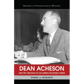 Dean Acheson and the Creation of an American World Order