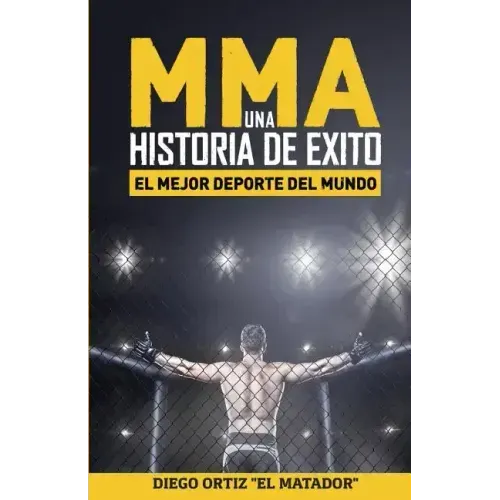 MMA, una historia de exito: El mejor deporte del mundo