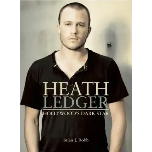 Heath Ledger: Hollywood's Dark Star