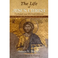 The Life of Jesus Christ: Updated and Revised Edition
