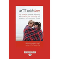 ACT with Love: Stop Struggling, Reconcile Differences, and Strengthen Your Relationship with Acceptance and Commitment Therapy (Large