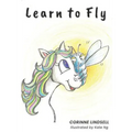 Learn to Fly: An illustrated book for adults and teens navigating grief and loss