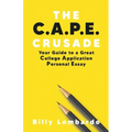 The C.A.P.E. Crusade: Your Guide to a Great College Application Personal Essay