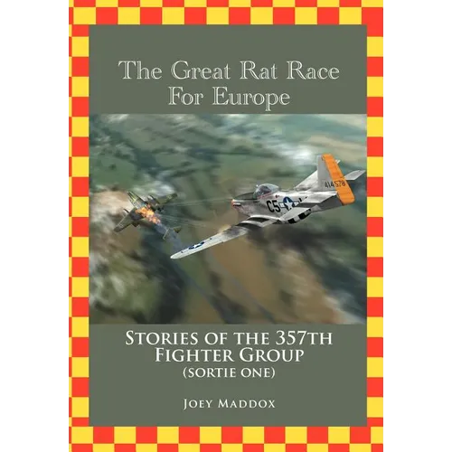The Great Rat Race For Europe: Stories of the 357th Fighter Group Sortie Number One