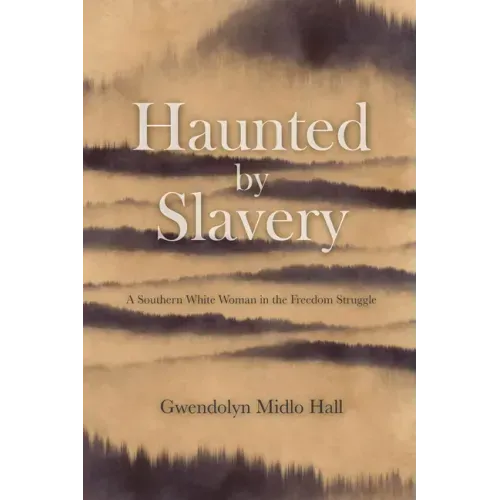 Haunted by Slavery: A Memoir of a Southern White Woman in the Freedom Struggle