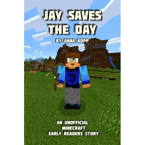 Jay Saves the Day: An Unofficial Minecraft Story For Early Readers