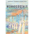 Mennocostals: Pentecostal and Mennonite Stories of Convergence