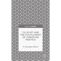 T.S. Eliot and the Fulfillment of Christian Poetics