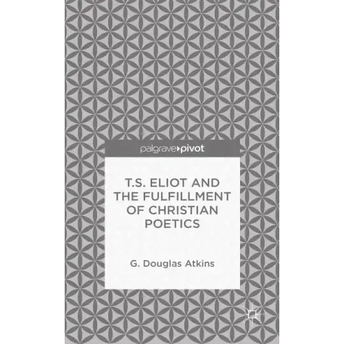 T.S. Eliot and the Fulfillment of Christian Poetics