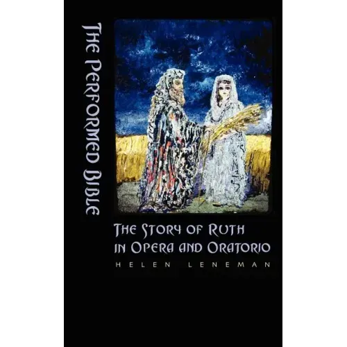 The Performed Bible: The Story of Ruth in Opera and Oratorio