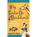 Why Pandas Do Handstands: And Other Curious Truths about Animals