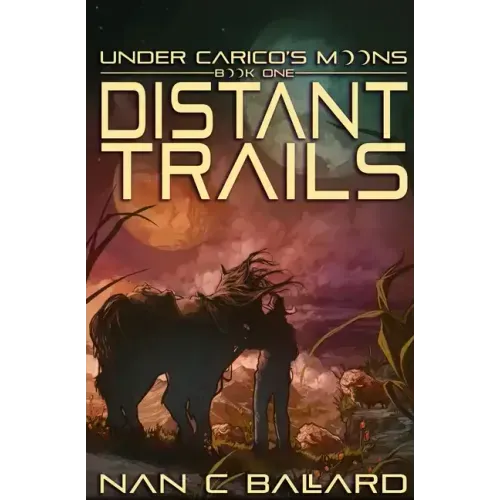Distant Trails: Under Carico's Moons: Book One