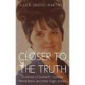 Closer to the Truth: A memoir of Domestic Violence, Mental illness and other tragic stories.