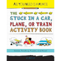All You Need Is a Pencil: The Stuck in a Car, Plane, or Train Activity Book