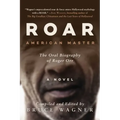 Roar: American Master, the Oral Biography of Roger Orr