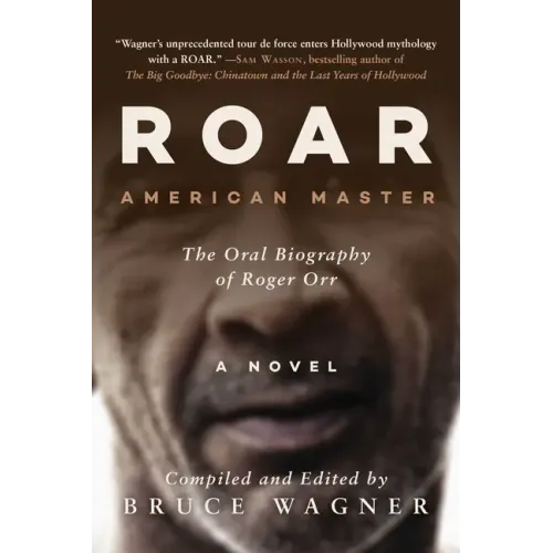 Roar: American Master, the Oral Biography of Roger Orr